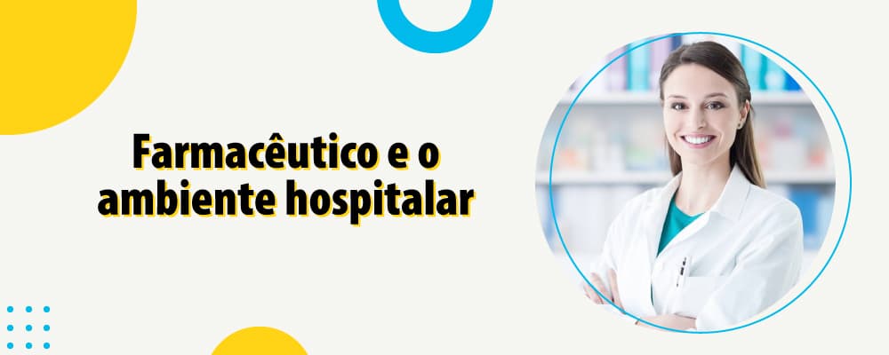 Farmácia hospitalar: o papel e a importância do farmacêutico hospitalar