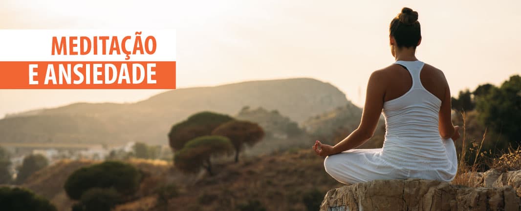 Como a meditação ajuda a lidar com a ansiedade?