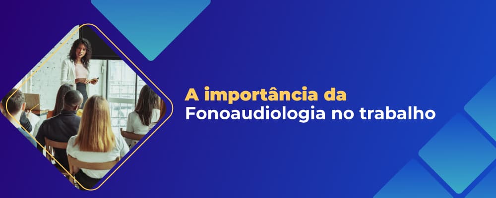 Fonoaudiologia no ambiente de trabalho: qual a sua importância?