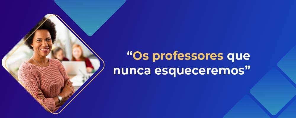 Os professores que nunca esqueceremos!