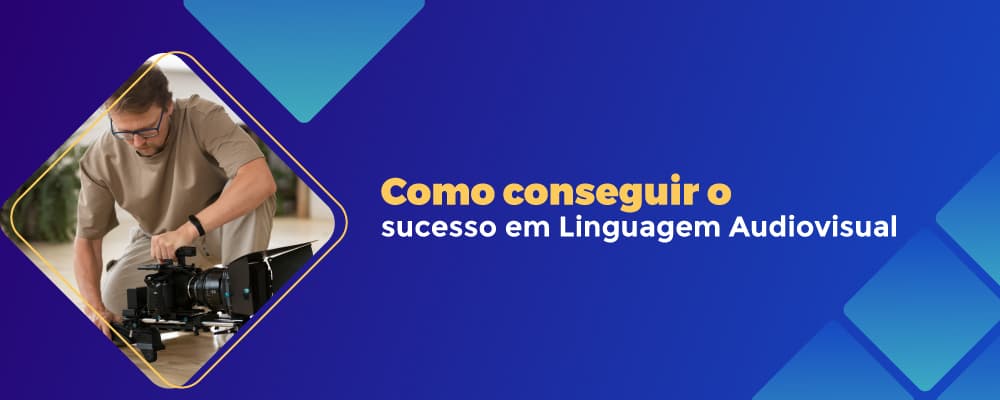 O que é preciso para ser bem-sucedido no ramo da linguagem audiovisual?