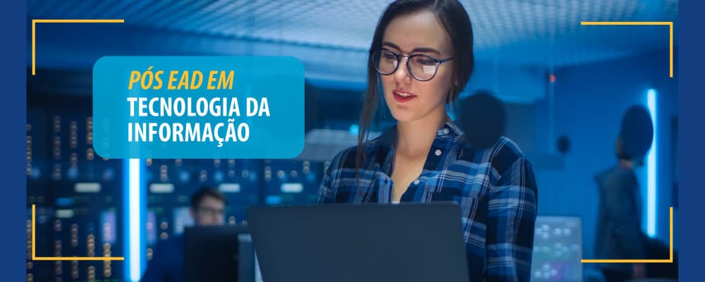 Qual pós-graduação fazer em Tecnologia da Informação? Veja as opções de pós-graduação EAD em TI