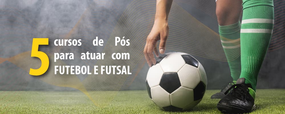  5 cursos de pós para atuar no ramo de Futebol e Futsal