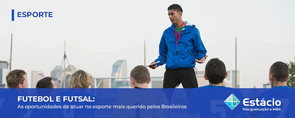 Os caminhos da Estácio para você ser um profissional altamente qualificado em Futebol e Futsal