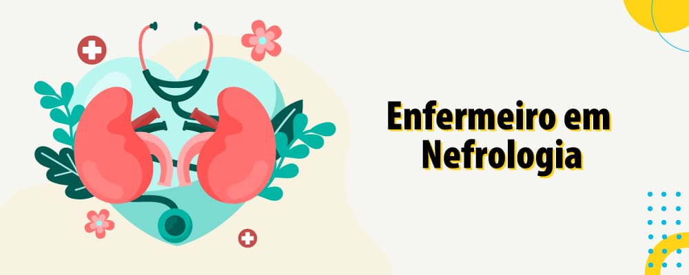 Enfermeiro Nefrologista: o que faz e onde pode atuar 