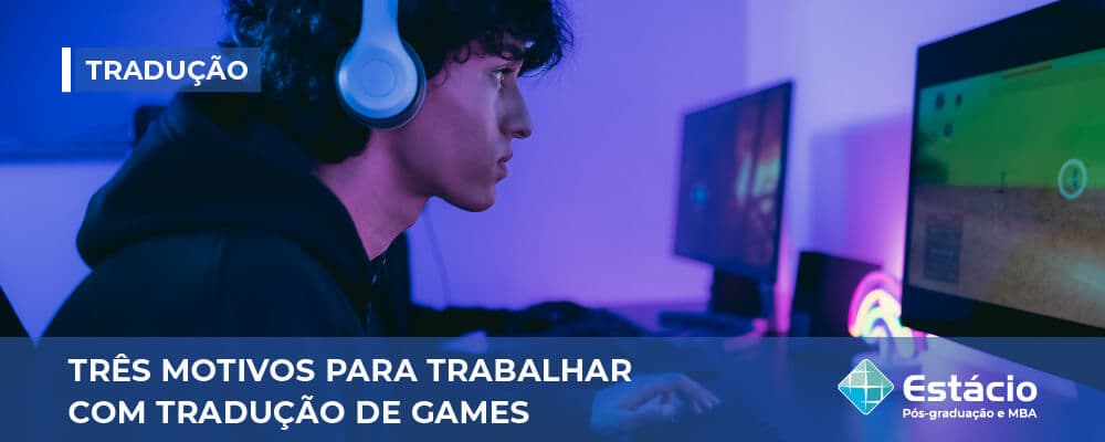 Três motivos para trabalhar com tradução de games