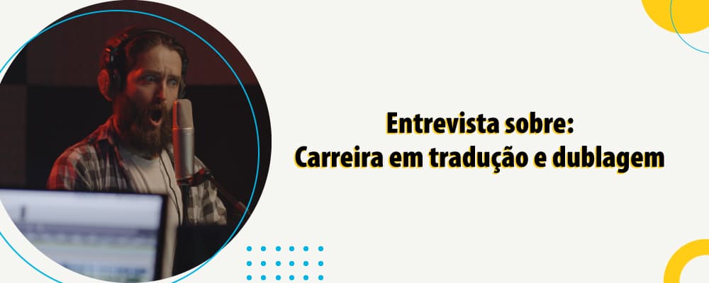 Dubladora, tradutora e professora fala sobre a carreira em dublagem e tradução