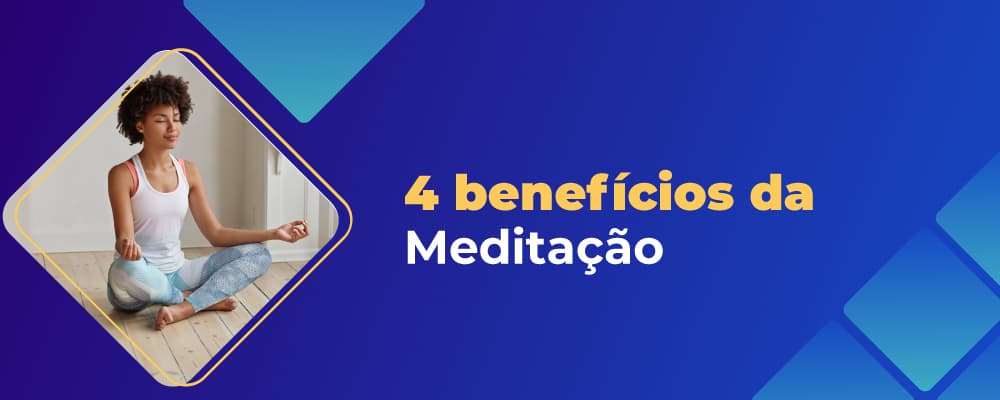 4 benefícios comprovados pela ciência da meditação