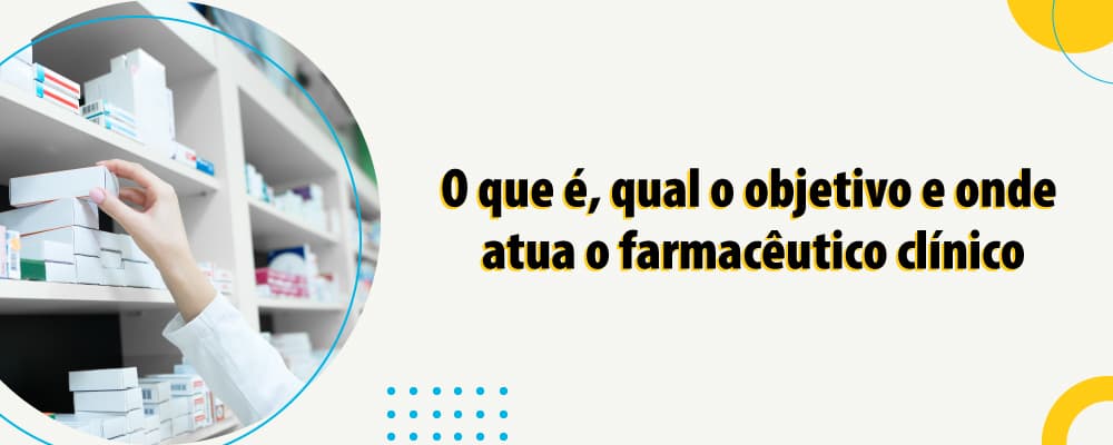 Farmácia Clínica: o que é, qual o objetivo e onde atua o farmacêutico clínico