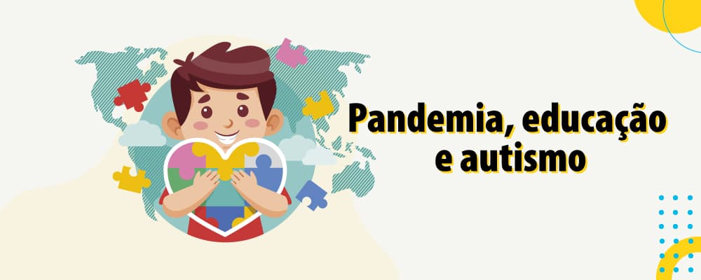 A pandemia e a educação das crianças e adolescentes do espectro autista