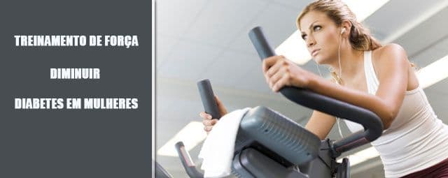 Treinamento de força e aeróbico pode diminuir o risco de diabetes em mulheres