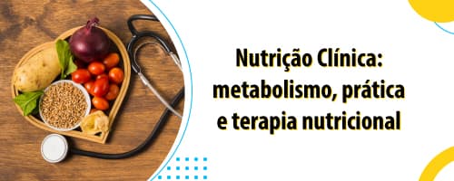 Saiba como conquistar o mercado tornando-se um expert em Nutrição Clínica.