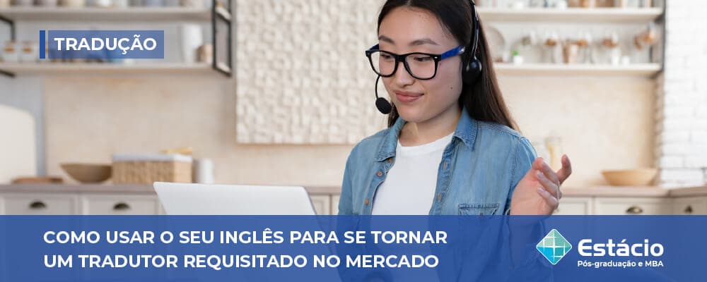 Como usar o seu inglês para se tornar um tradutor requisitado no mercado
